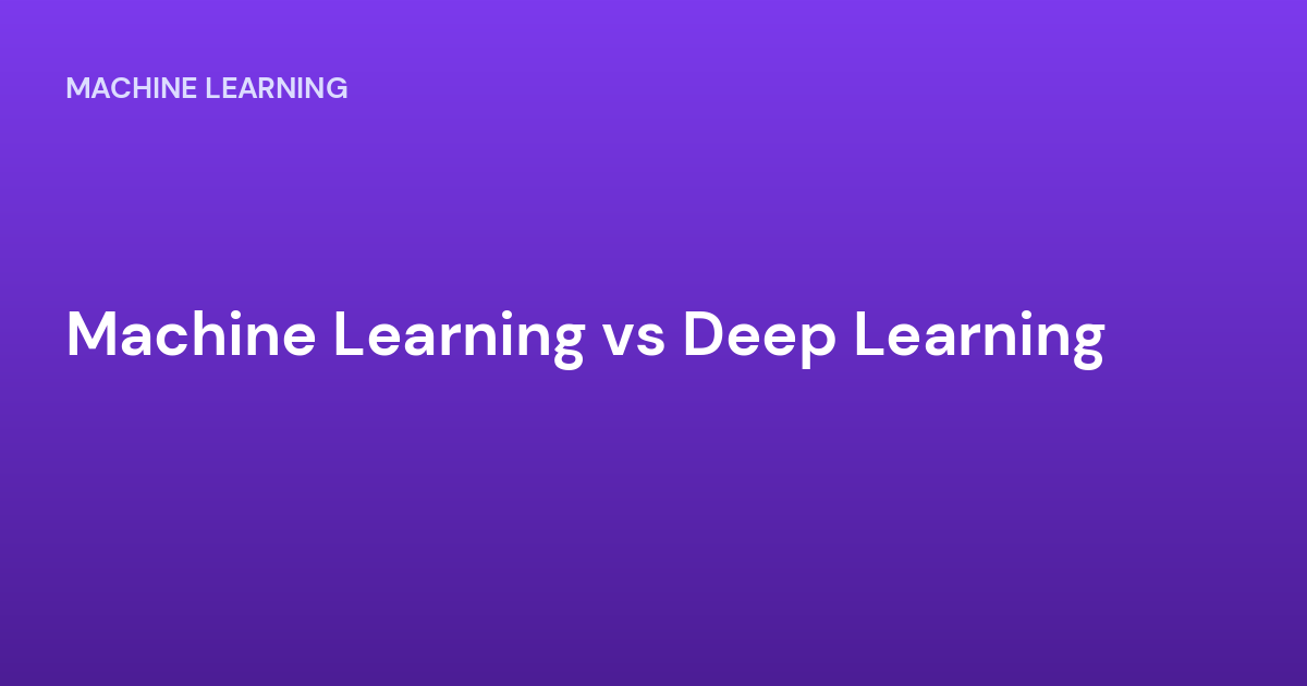Machine Learning vs Deep Learning