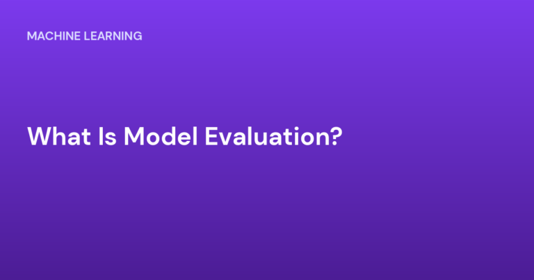 What Is Model Evaluation?