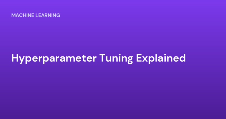 Hyperparameter Tuning Explained