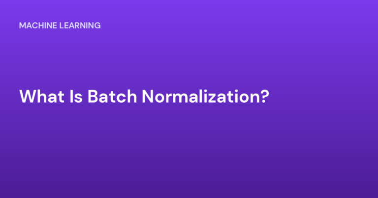 What Is Batch Normalization?