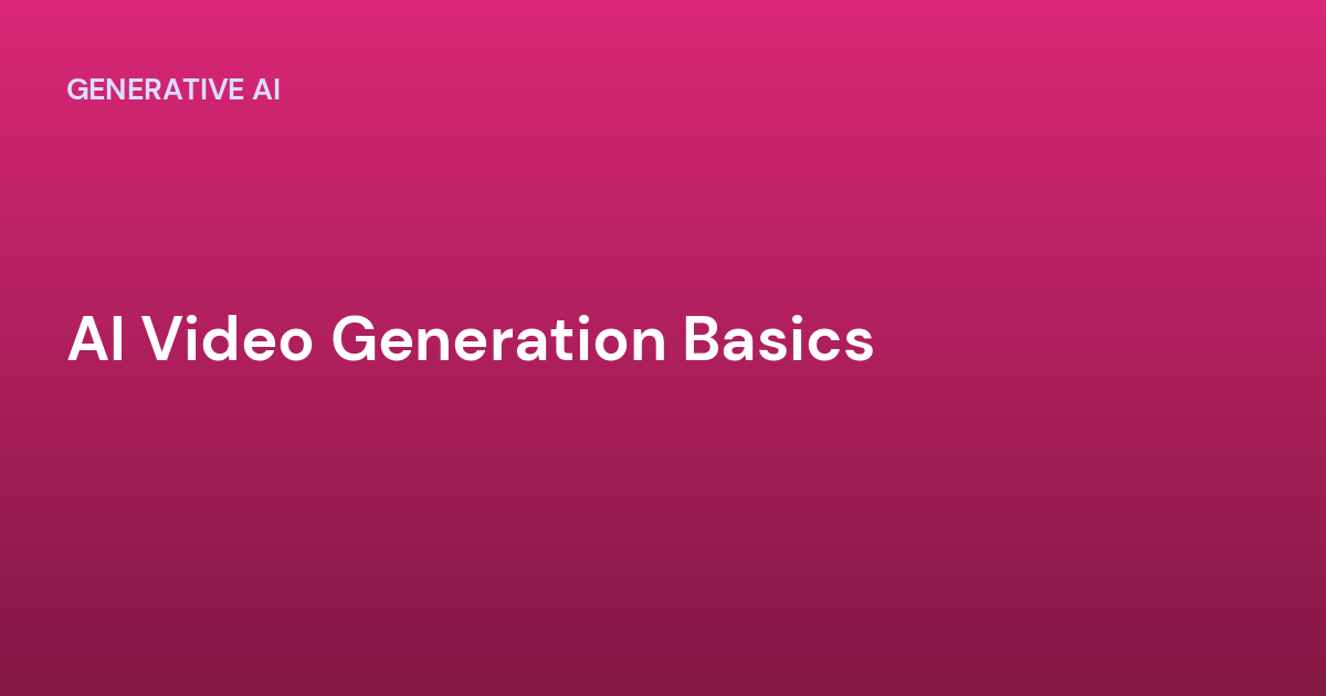 AI Video Generation Basics