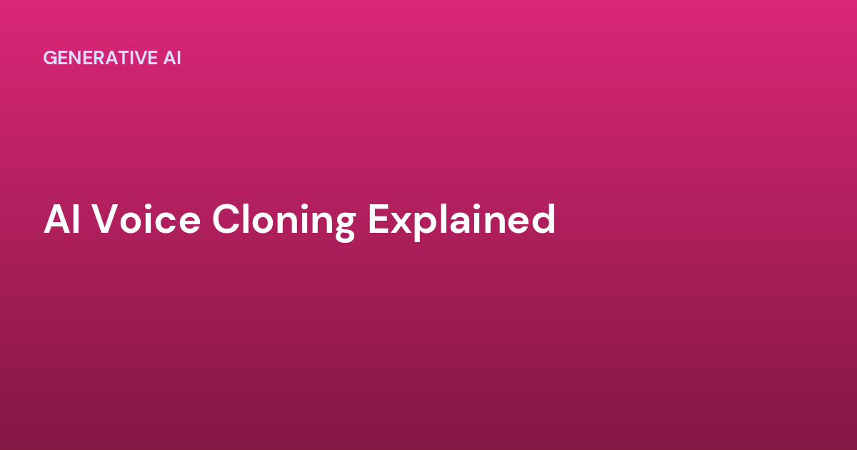 AI Voice Cloning Explained