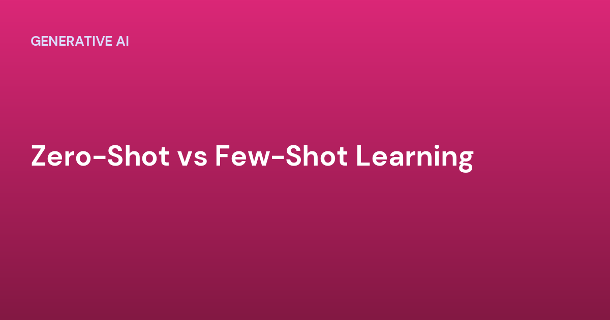 Zero-Shot vs Few-Shot Learning