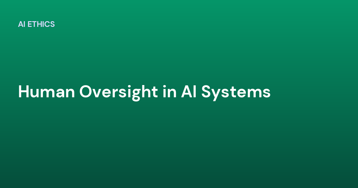 Human Oversight in AI Systems