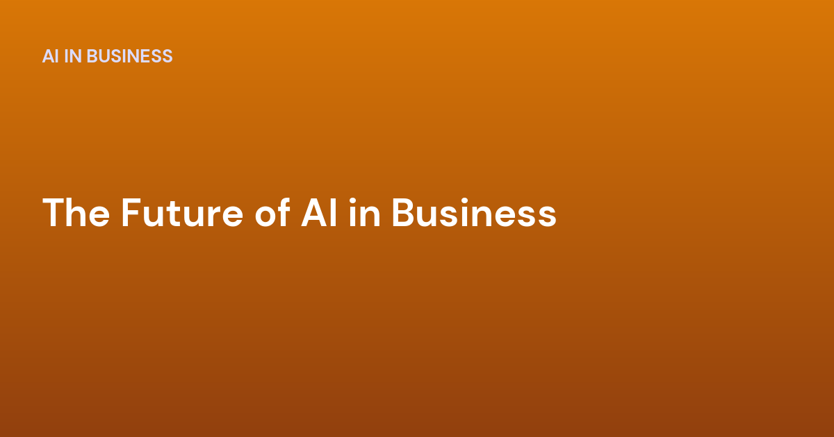 The Future of AI in Business