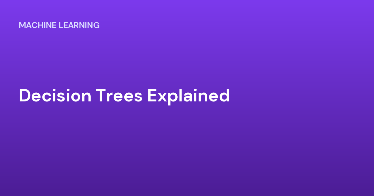 Decision Trees Explained