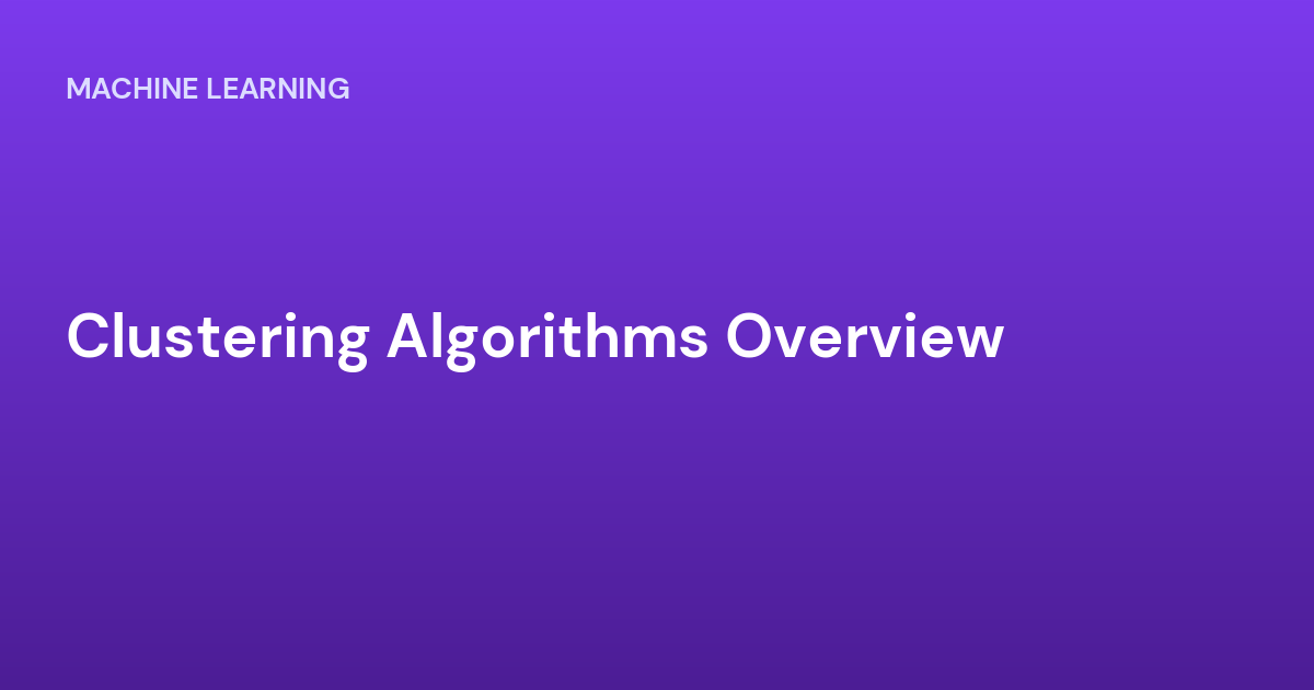 Clustering Algorithms Overview
